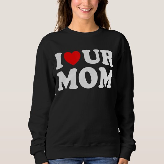 Ich höre unsere Mama I Liebe Ihre Mama I Liebe Hot Sweatshirt (Vorderseite)