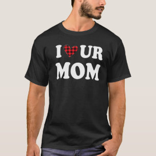 Ich höre unsere Mama I Liebe Ihre Mama I Liebe Hot T-Shirt