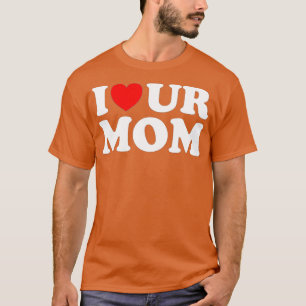 Ich höre unsere Mama I Liebe Ihre Mama I Liebe Hot T-Shirt