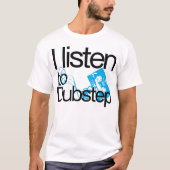 Ich höre zu Dubstep T - Shirt (Vorderseite)