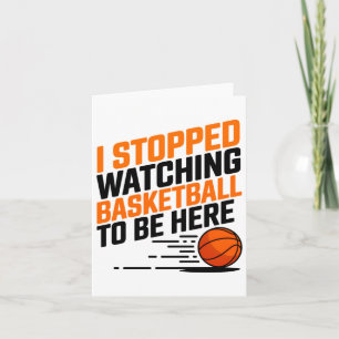 Ich hörte auf, Basketball zu sehen, um hier zu sei Karte