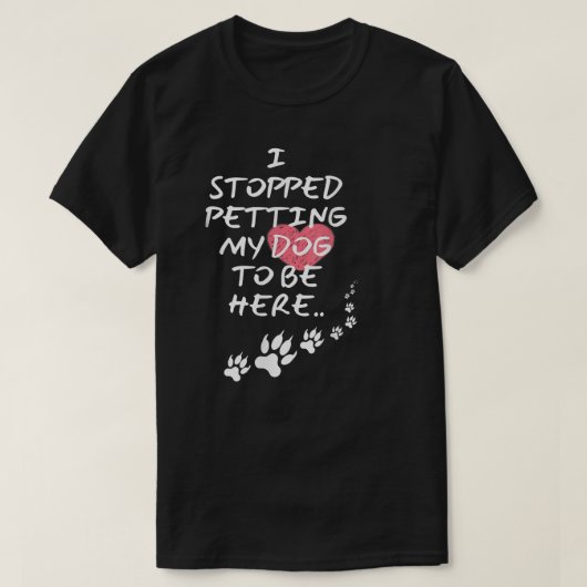 Ich hörte auf, meinen Hund zu verpökeln, um hier z T-Shirt (Design vorne)