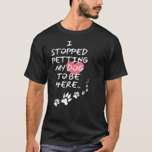 Ich hörte auf, meinen Hund zu verpökeln, um hier z T-Shirt