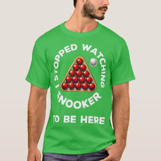 Ich hörte auf, Snooker zu sehen, um hier lustigen  T-Shirt