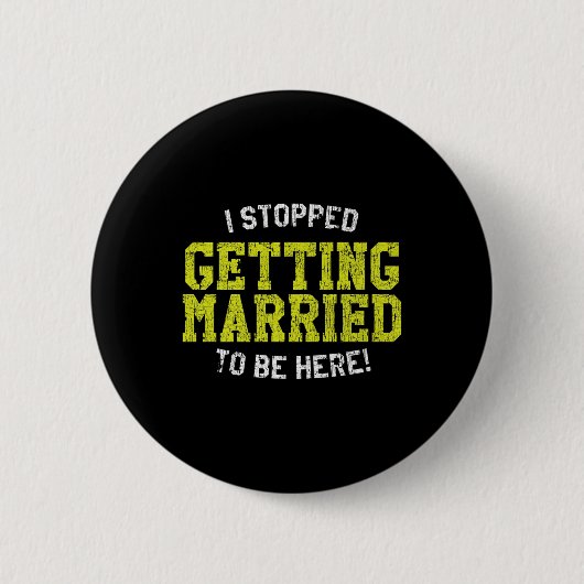 Ich hörte auf zu heiraten, um hier zu sein, Bride  Button (Vorderseite)