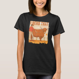 Ich hörte, dass Rinderherdenfarm für Kühe Landwirt T-Shirt