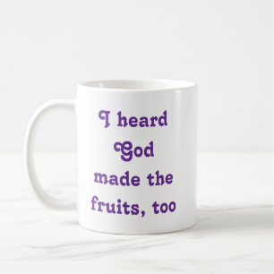 Ich hörte, Gott habe auch die Früchte gemacht Kaffeetasse