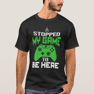 Ich hörte mein Spiel auf, hier zu sein, ein lustig T-Shirt