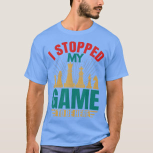 Ich hörte mein Spiel auf, um hier Spaß Schach-Spie T-Shirt
