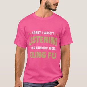 Ich hörte nicht, dass ich über Kung Fu nachdachte T-Shirt