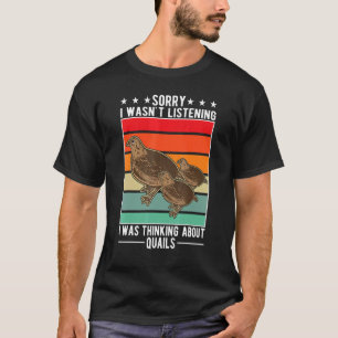 Ich hörte nicht, dass ich über Quails nachdachte 2 T-Shirt