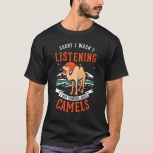 Ich hörte nicht zu, dass ich über Kamele nachdacht T-Shirt