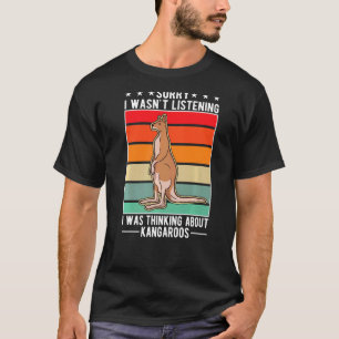Ich hörte nicht zu, dass ich über Kängurus nachdac T-Shirt