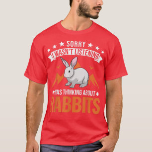 Ich hörte nicht zu, dass ich über Rabbits nachdach T-Shirt