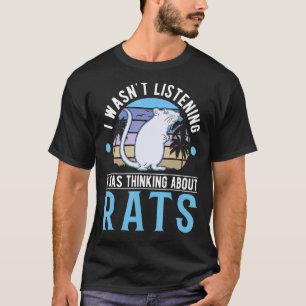 Ich hörte nicht zu, dass ich über Ratten nachdacht T-Shirt
