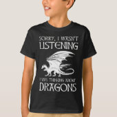 Ich hörte nicht zu - ich dachte über Drachen nach T-Shirt (Vorderseite)