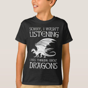 Ich hörte nicht zu - ich dachte über Drachen nach T-Shirt