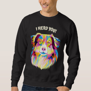 Ich hörte, Sie Australian Shepherd Aussie Humor Hu Sweatshirt