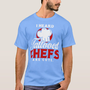Ich hörte, tätowierte Köche sind süß T-Shirt