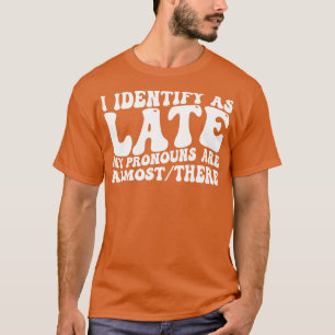Ich identifiziere, bis meine Aussprache fast da is T-Shirt