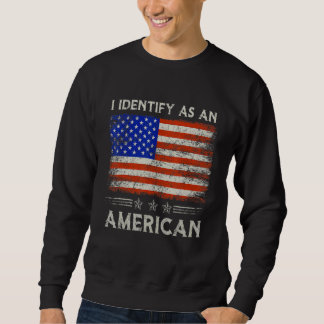 Ich identifiziere mich als Amerikaner Keine Identi Sweatshirt