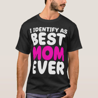 Ich identifiziere mich als beste Mutter überhaupt  T-Shirt