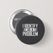 Ich identifiziere mich als ein Problem Lustiger Hu Button (Vorne & Hinten)