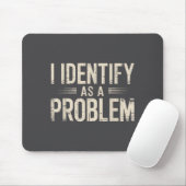 Ich identifiziere mich als ein Problem Lustiger sa Mousepad (Mit Mouse)