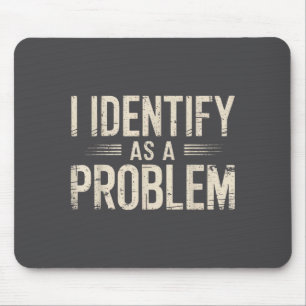 Ich identifiziere mich als ein Problem Lustiger sa Mousepad