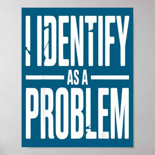 Ich identifiziere mich als ein Problem Lustiger sa Poster (Vorne)