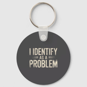 Ich identifiziere mich als ein Problem Lustiger sa Schlüsselanhänger