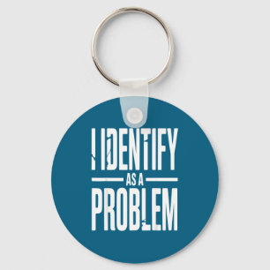 Ich identifiziere mich als ein Problem Lustiger sa Schlüsselanhänger
