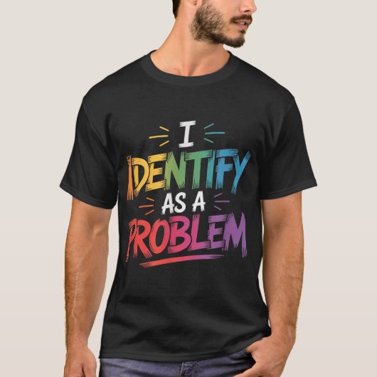 Ich identifiziere mich als ein Problem sarkastisch T-Shirt (Vorderseite)