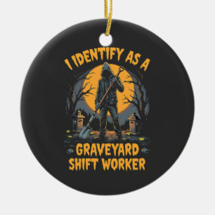 Ich identifiziere mich als Graveyard Shift Worker  Keramik Ornament