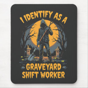Ich identifiziere mich als Graveyard Shift Worker Mousepad