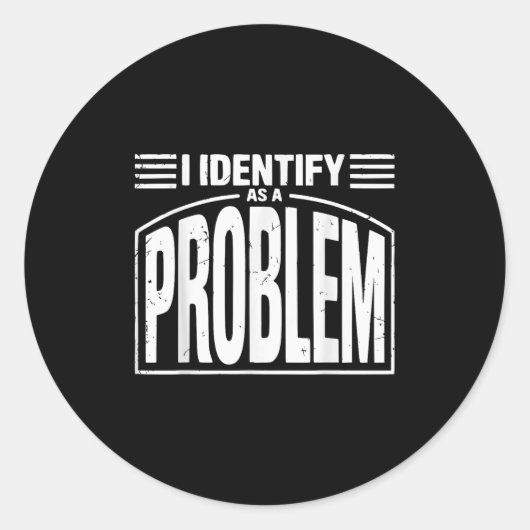 Ich identifiziere mich als Problem - lustig sarkas Runder Aufkleber (Vorderseite)