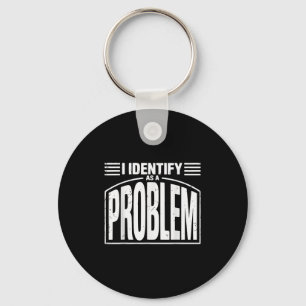 Ich identifiziere mich als Problem - lustig sarkas Schlüsselanhänger