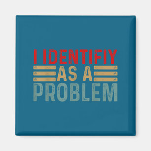 Ich identifiziere mich als Problem Lustiger Humor Magnet