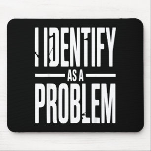 Ich identifiziere mich als Problem Lustiger sarkas Mousepad