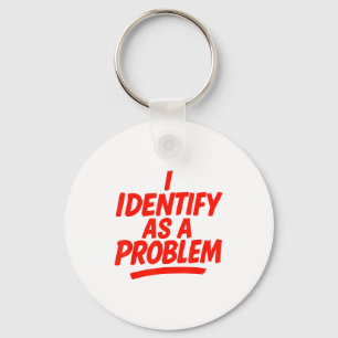 Ich identifiziere mich als Problem Lustiger sarkas Schlüsselanhänger