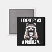 Ich identifiziere mich als Problem Lustiger Waschb Magnet (Vorderseite/Rückseite)
