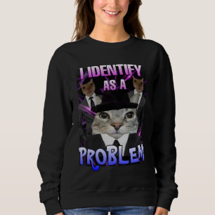 Ich identifiziere mich als Problem mit Katzenmütte Sweatshirt