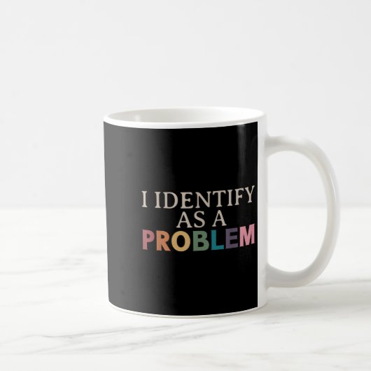 Ich identifiziere mich als Problem - unheimlich lu Kaffeetasse (Rechts)