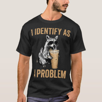 Ich identifiziere mich als Problem-Waschbär-Eis T-Shirt