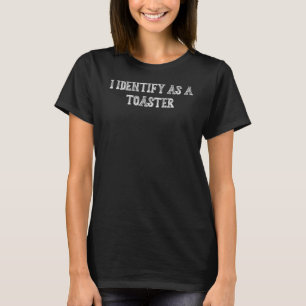 Ich identifiziere mich als Toaster Spaß Sprichwort T-Shirt