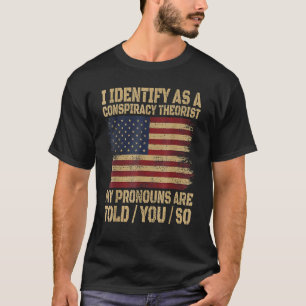 ich identifiziere mich als Verschwörungstheoretike T-Shirt