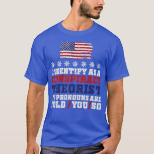Ich identifiziere mich als Verschwörungstheoretike T-Shirt