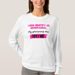 Ich identifiziere mich jetzt als Wechseljahre. Mei T-Shirt