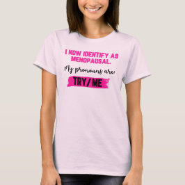 Ich identifiziere mich jetzt als Wechseljahre. Mei T-Shirt