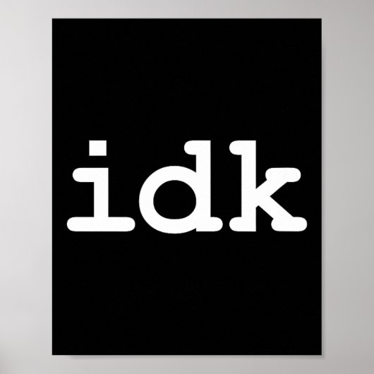 Ich Idk Weiß Nicht Sarkasmus Leben Poster (Vorne)